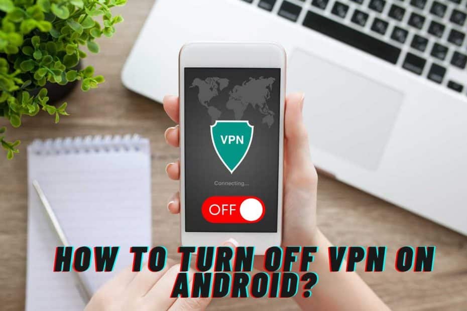 How to Turn Off VPN on Android?