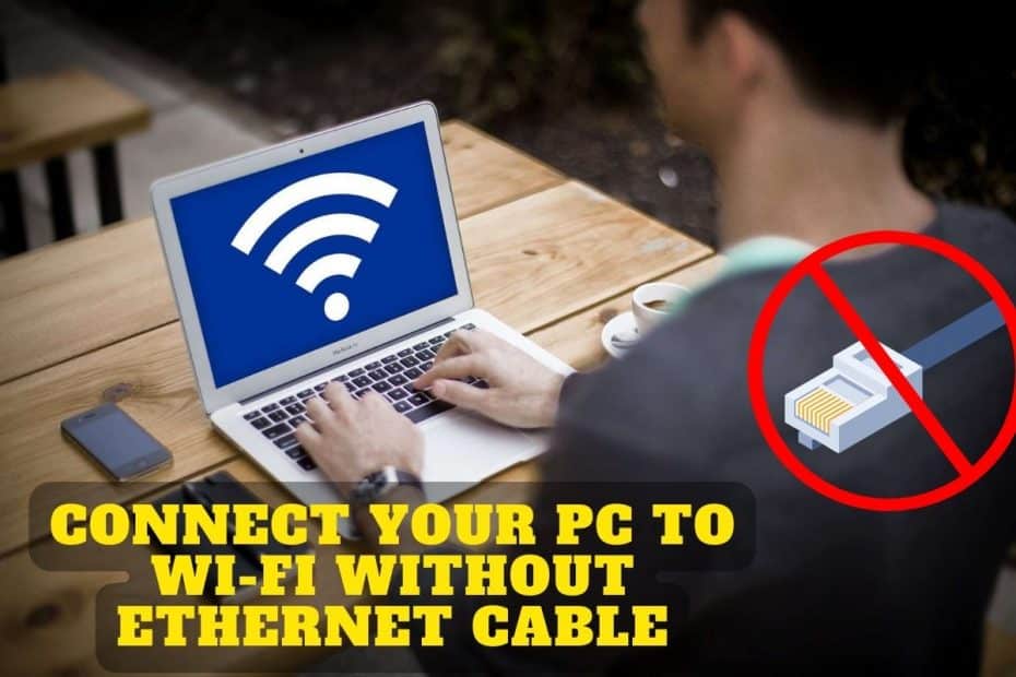 Connect Your PC To Wi-Fi Without Ethernet Cable